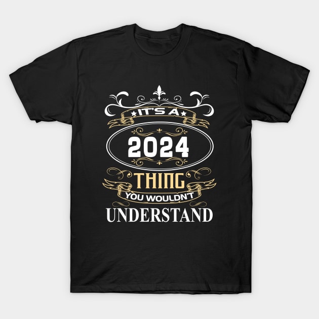 It's A 2024 Thing You Wouldn't Understand T-Shirt by ThanhNga